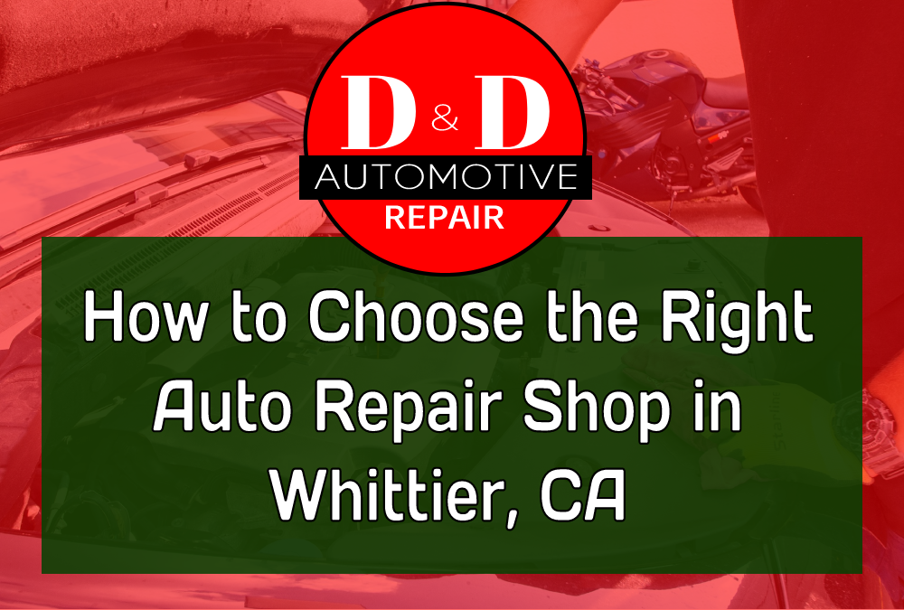 How to Choose the Right Auto Repair Shop in Whittier, CA